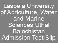LUAWMS Admission NTS Roll No Slip Lasbela University of Agriculture, Water and Marine Sciences Uthal Balochistan